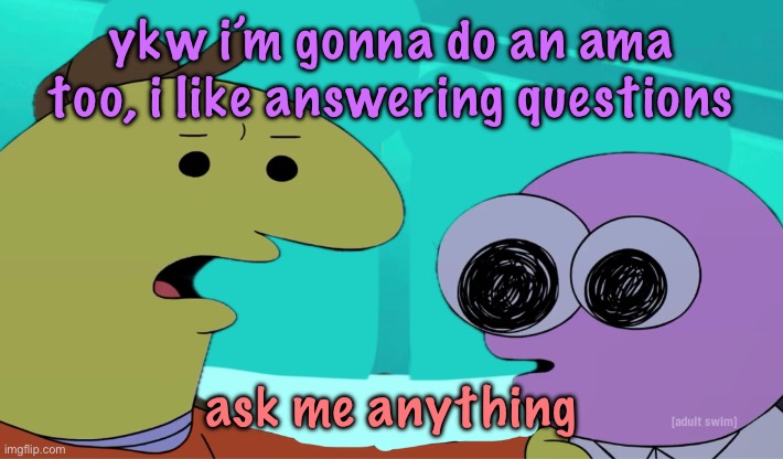 i did this last night but idfc | ykw i’m gonna do an ama too, i like answering questions; ask me anything | image tagged in eh who gives a smile,cinnabox announcement | made w/ Imgflip meme maker