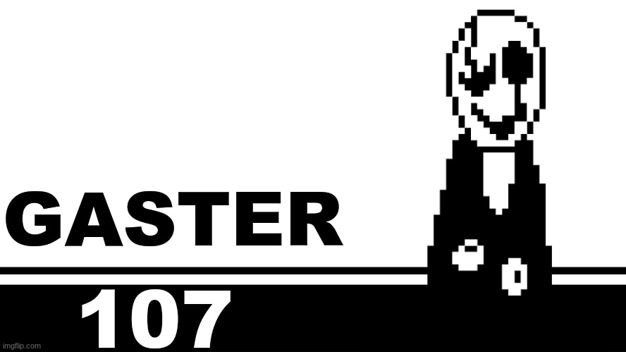 Smash Bros. Ultimate character card | GASTER; 107 | image tagged in smash bros ultimate character card | made w/ Imgflip meme maker