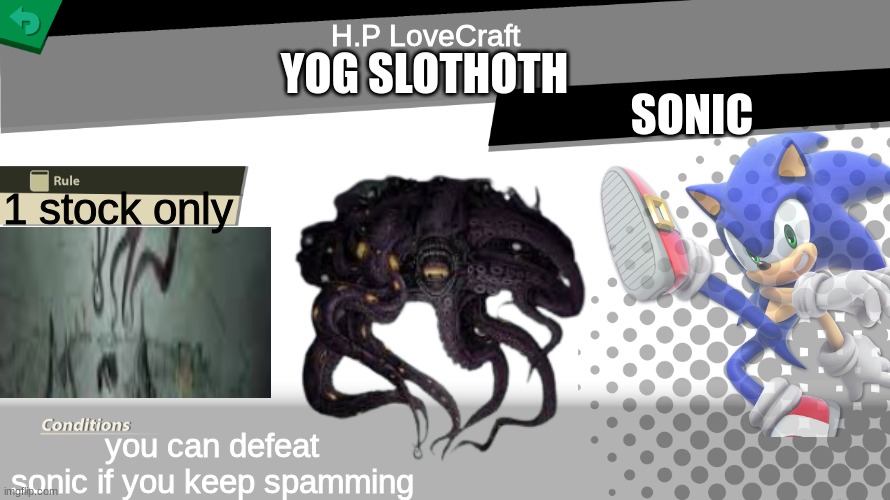 Smash bros spirit fight | H.P LoveCraft; YOG SLOTHOTH; SONIC; 1 stock only; you can defeat sonic if you keep spamming | image tagged in smash bros spirit fight | made w/ Imgflip meme maker