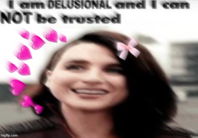 i am delusional and can not be trusted blur Blank Meme Template