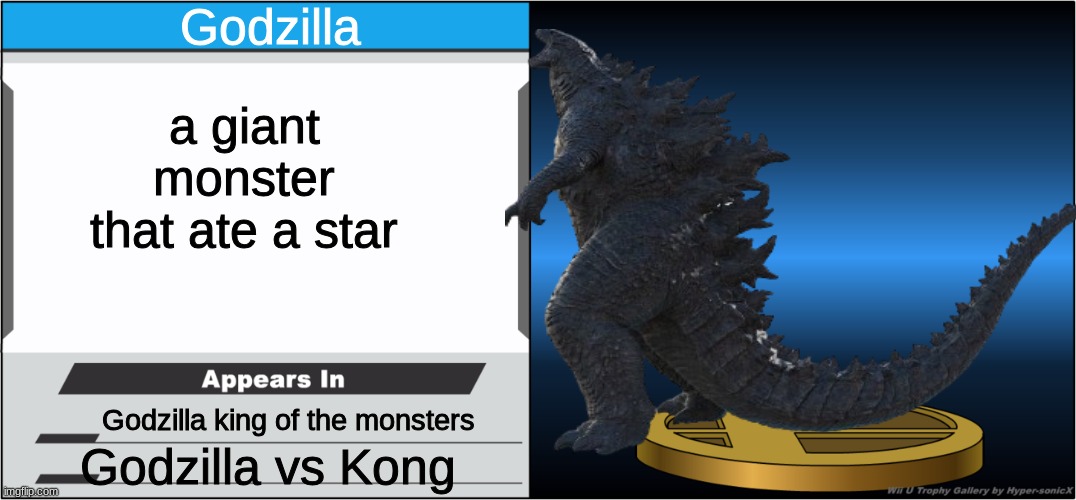 Godzilla would solo half of smash | Godzilla; a giant monster that ate a star; Godzilla king of the monsters; Godzilla vs Kong | image tagged in smash bros trophy | made w/ Imgflip meme maker