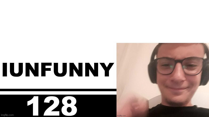 Smash Bros. Ultimate character card | IUNFUNNY; 128 | image tagged in smash bros ultimate character card | made w/ Imgflip meme maker