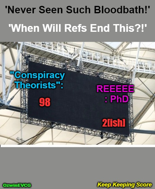 Keep Keeping Score | image tagged in conspiracy realities,government corruption,reeeee,msm lies,liberal logic,political sports | made w/ Imgflip meme maker