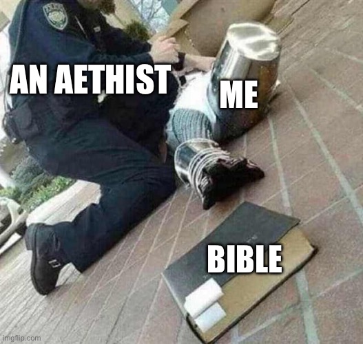 Arrested crusader reaching for book | AN AETHIST; ME; BIBLE | image tagged in arrested crusader reaching for book | made w/ Imgflip meme maker