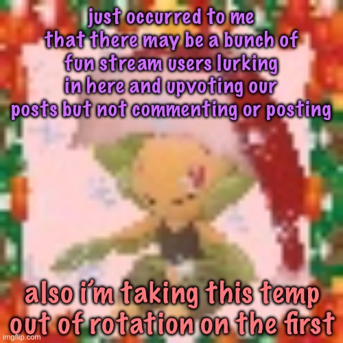 Festive 144p Leavanny | just occurred to me that there may be a bunch of fun stream users lurking in here and upvoting our posts but not commenting or posting; also i’m taking this temp out of rotation on the first | image tagged in festive 144p leavanny,cinnabox announcement | made w/ Imgflip meme maker