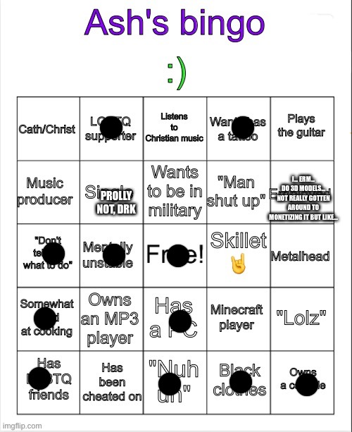 Ash's bingo | I... ERM... DO 3D MODELS... NOT REALLY GOTTEN AROUND TO MONETIZING IT BUT LIKE... PROLLY NOT, DRK | image tagged in ash's bingo | made w/ Imgflip meme maker