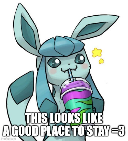 THIS LOOKS LIKE A GOOD PLACE TO STAY =3 | made w/ Imgflip meme maker