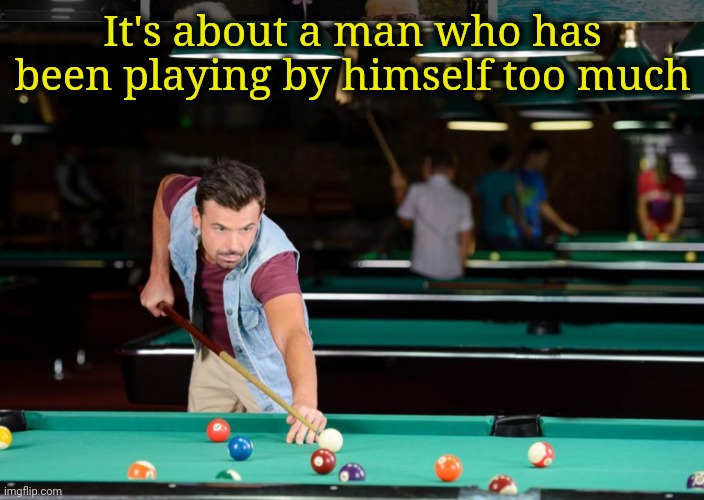 It's about a man who has been playing by himself too much | made w/ Imgflip meme maker