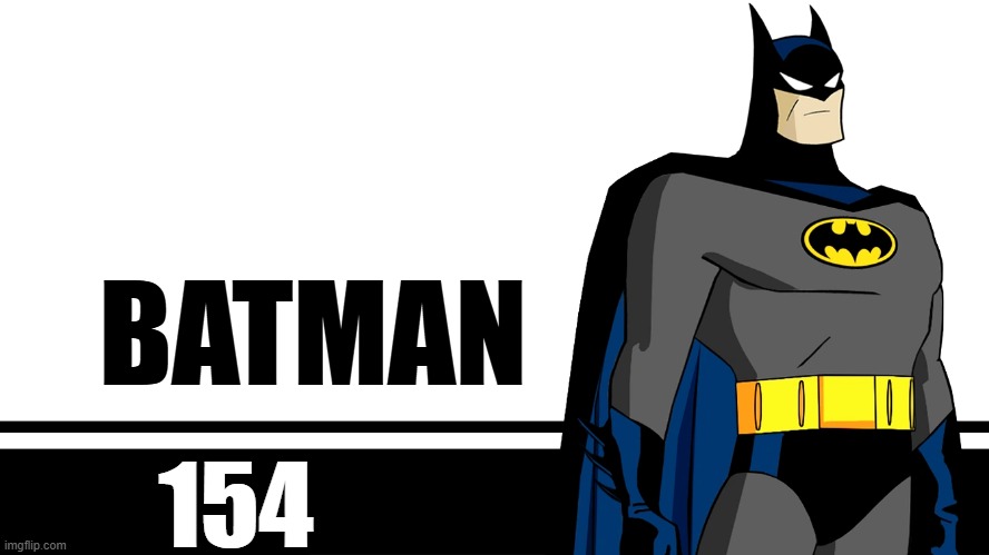 I'm kinda copying Imgflip.pain here, but instead, comment a photo of a fictional character you want me to do (no NSFW) | BATMAN; 154 | image tagged in smash bros ultimate character card | made w/ Imgflip meme maker