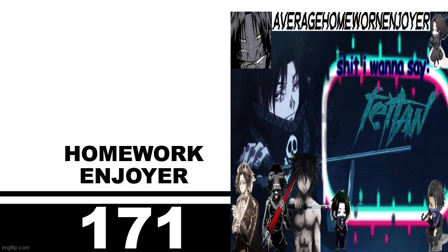 Smash Bros. Ultimate character card | HOMEWORK
ENJOYER; 171 | image tagged in smash bros ultimate character card | made w/ Imgflip meme maker