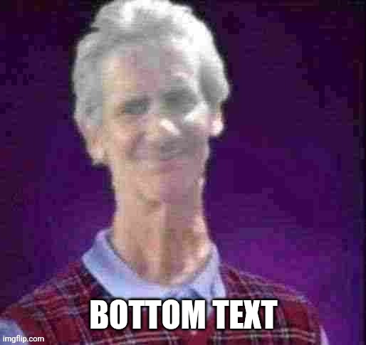 just wanted to post this abomination | BOTTOM TEXT | image tagged in bad luck jeffrey credit to andrewfinlayson | made w/ Imgflip meme maker