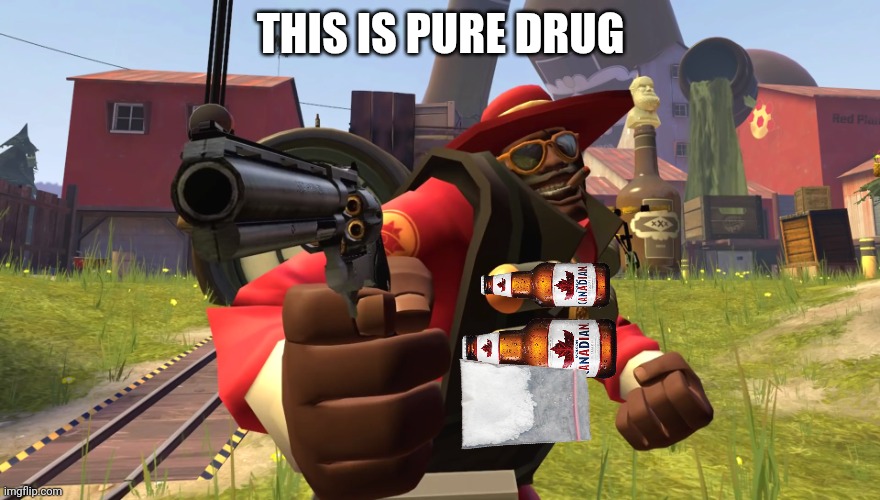 Demoman got druged | THIS IS PURE DRUG | image tagged in demoman with gun | made w/ Imgflip meme maker