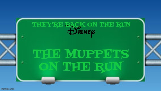 movies that might happen someday part 224 | THEY'RE BACK ON THE RUN; THE MUPPETS ON THE RUN | image tagged in road sign,the muppets,disney,fake,sequels,comedy | made w/ Imgflip meme maker