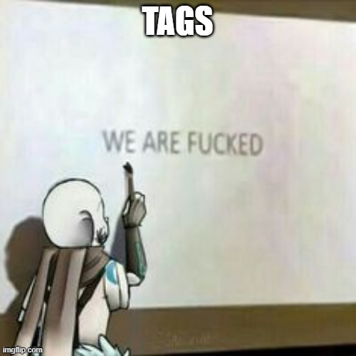 Ink! Sans we are fucked | TAGS | image tagged in ink sans we are fucked | made w/ Imgflip meme maker