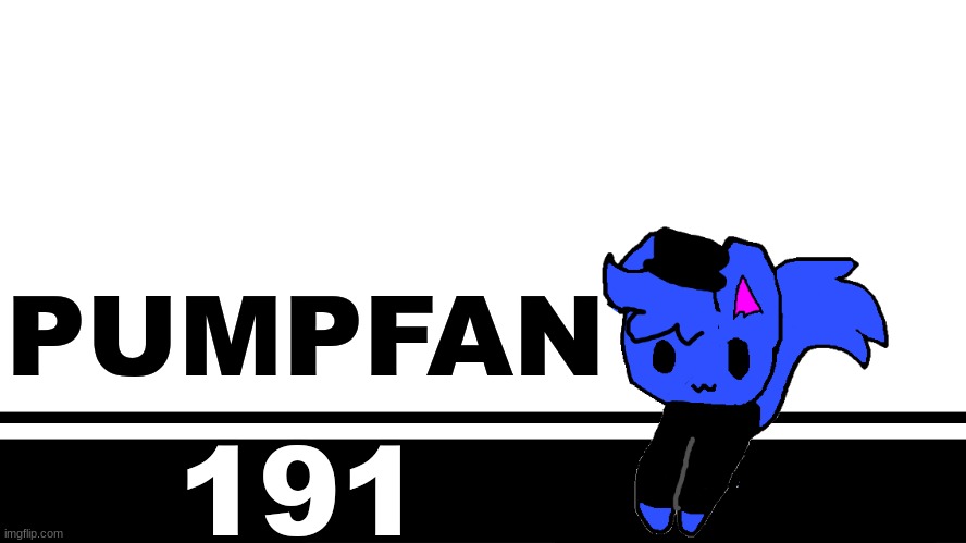 Smash Bros. Ultimate character card | PUMPFAN; 191 | image tagged in smash bros ultimate character card | made w/ Imgflip meme maker