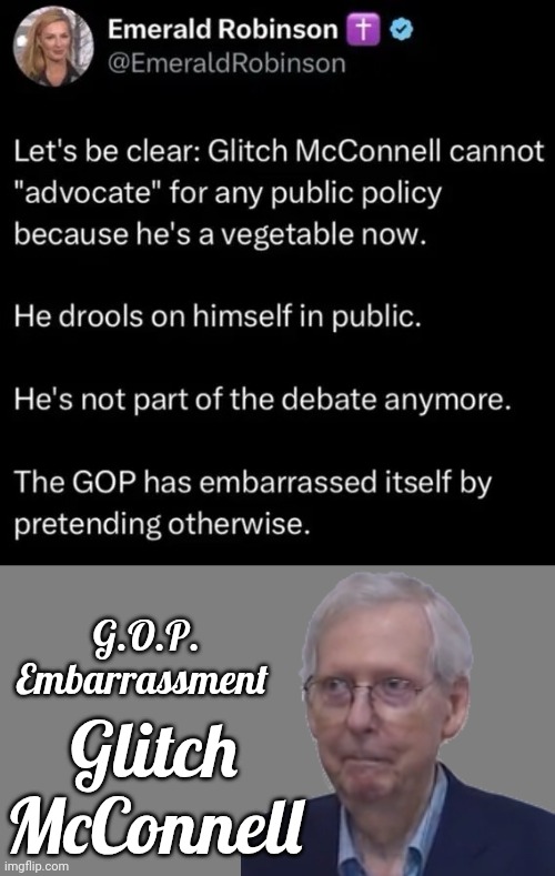 Glitch McConnell is an embarrassment | Glitch
McConnell; G.O.P.
Embarrassment | image tagged in blank grey,mitch mcconnell,embarrassing | made w/ Imgflip meme maker