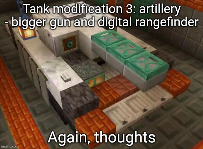 link to original https://imgflip.com/i/9ew6z3 | Tank modification 3: artillery - bigger gun and digital rangefinder; Again, thoughts | made w/ Imgflip meme maker