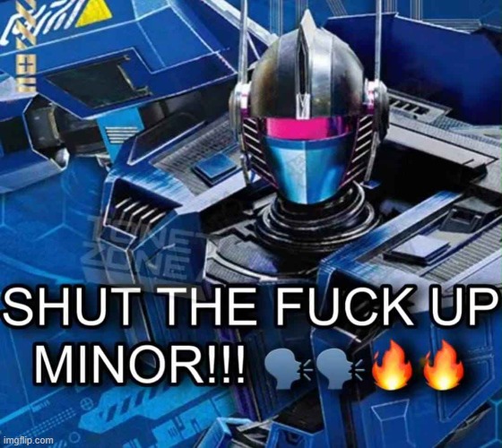 @Hua | image tagged in shut the fuck up minor | made w/ Imgflip meme maker