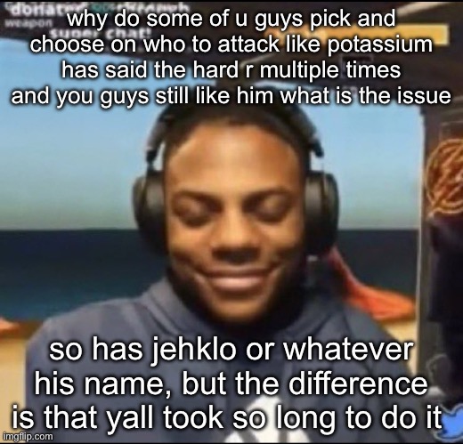 lmfao | why do some of u guys pick and choose on who to attack like potassium has said the hard r multiple times and you guys still like him what is the issue; so has jehklo or whatever his name, but the difference is that yall took so long to do it | image tagged in speed | made w/ Imgflip meme maker