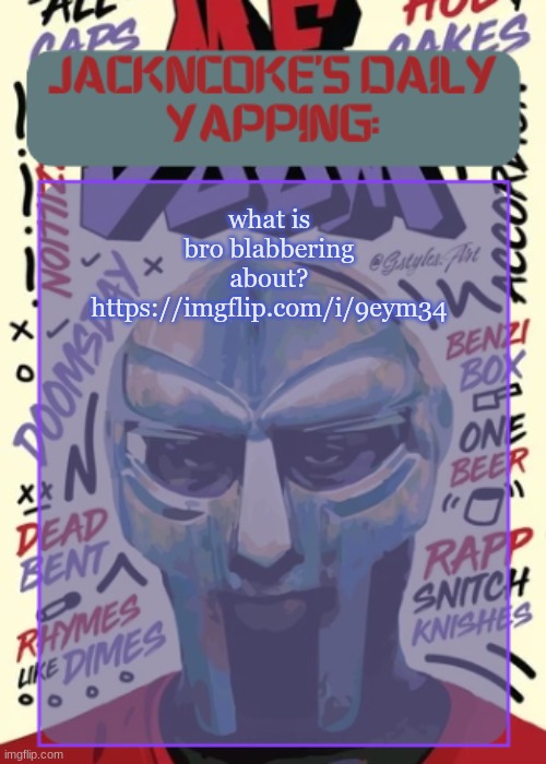 https://imgflip.com/i/9eym34 | what is bro blabbering about?
https://imgflip.com/i/9eym34 | image tagged in jackncoke | made w/ Imgflip meme maker