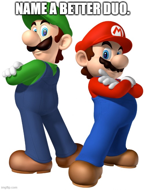 mario and lugi stop liberalism | NAME A BETTER DUO. | image tagged in mario and lugi stop liberalism,name a more iconic duo | made w/ Imgflip meme maker