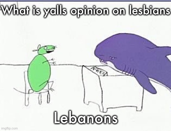 Mouse and shark discussing if they should bomb Byonce’s house | What is yalls opinion on lesbians; Lebanons | image tagged in mouse and shark discussing if they should bomb byonce s house | made w/ Imgflip meme maker