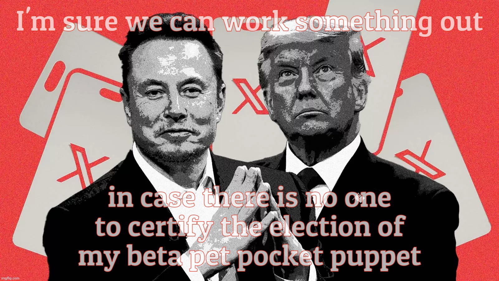 I'm sure we can work something out; in case there is no one
to certify the election of
my beta pet pocket puppet | made w/ Imgflip meme maker