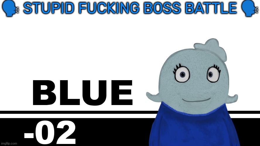 Smash Bros. Ultimate character card | 🗣 STUPID FUCKING BOSS BATTLE 🗣; BLUE; -02 | image tagged in smash bros ultimate character card | made w/ Imgflip meme maker