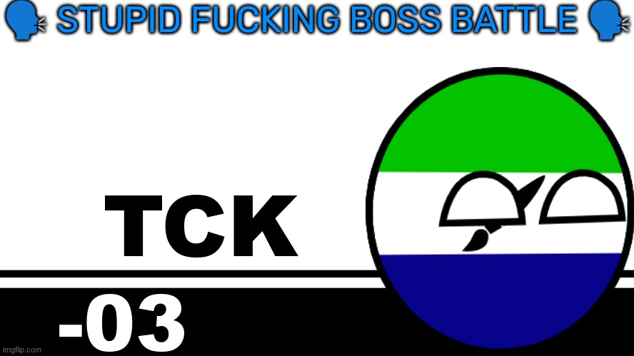 all u gotta do is drown him simple | 🗣 STUPID FUCKING BOSS BATTLE 🗣; TCK; -03 | image tagged in smash bros ultimate character card | made w/ Imgflip meme maker