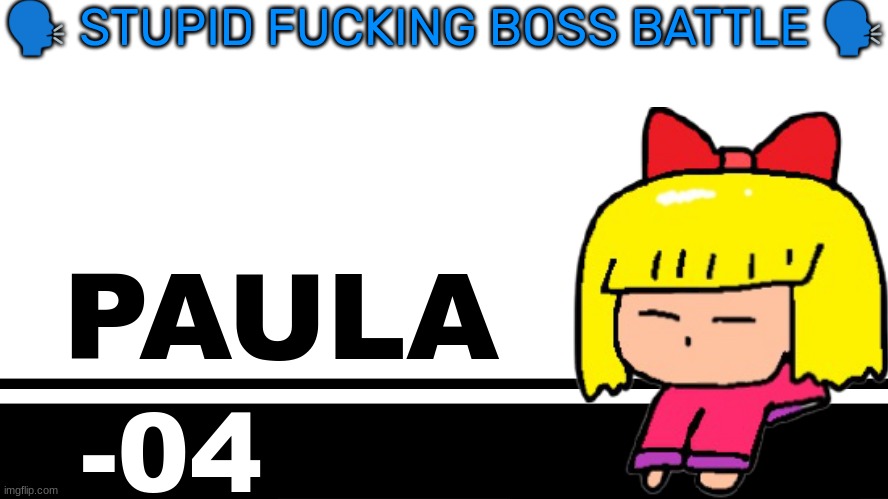 Smash Bros. Ultimate character card | 🗣 STUPID FUCKING BOSS BATTLE 🗣; PAULA; -04 | image tagged in smash bros ultimate character card | made w/ Imgflip meme maker