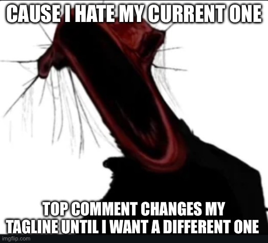 When I’m talking but I get testicular torsion | CAUSE I HATE MY CURRENT ONE; TOP COMMENT CHANGES MY TAGLINE UNTIL I WANT A DIFFERENT ONE | image tagged in when i m talking but i get testicular torsion | made w/ Imgflip meme maker