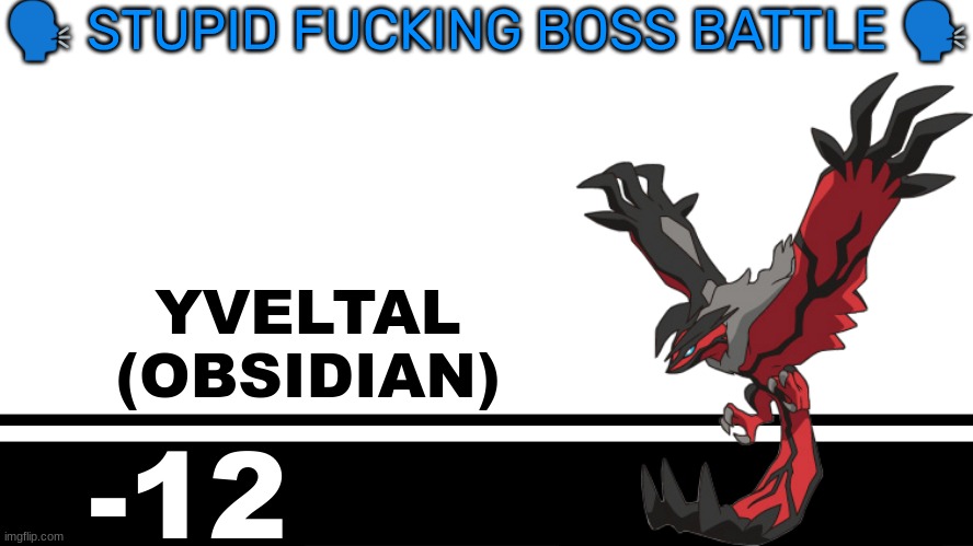 Smash Bros. Ultimate character card | 🗣 STUPID FUCKING BOSS BATTLE 🗣; YVELTAL
(OBSIDIAN); -12 | image tagged in smash bros ultimate character card | made w/ Imgflip meme maker