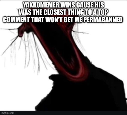 When I’m talking but I get testicular torsion | YAKKOMEMER WINS CAUSE HIS WAS THE CLOSEST THING TO A TOP COMMENT THAT WON’T GET ME PERMABANNED | image tagged in when i m talking but i get testicular torsion | made w/ Imgflip meme maker