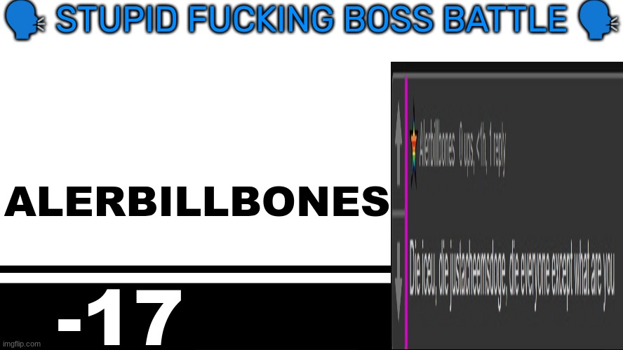 Smash Bros. Ultimate character card | 🗣 STUPID FUCKING BOSS BATTLE 🗣; ALERBILLBONES; -17 | image tagged in smash bros ultimate character card | made w/ Imgflip meme maker