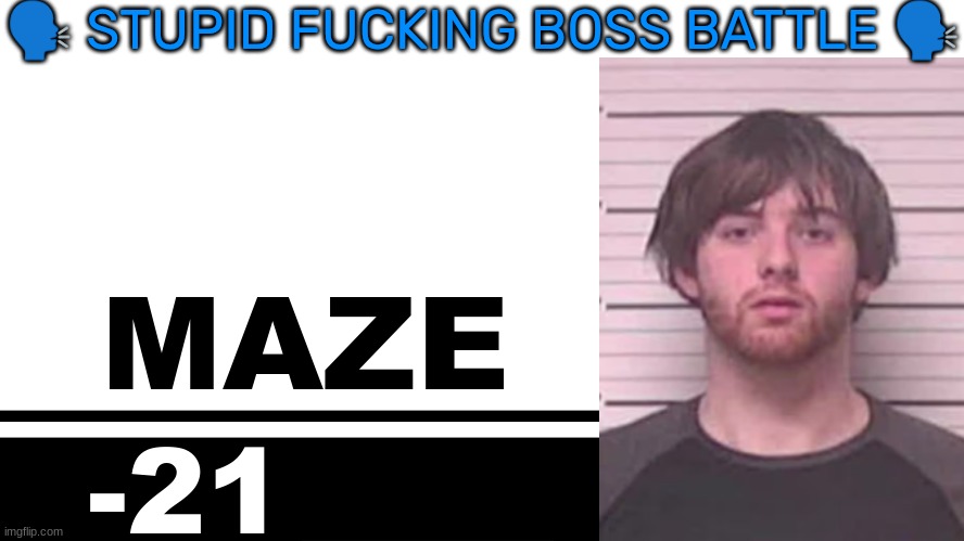 Smash Bros. Ultimate character card | 🗣 STUPID FUCKING BOSS BATTLE 🗣; MAZE; -21 | image tagged in smash bros ultimate character card | made w/ Imgflip meme maker