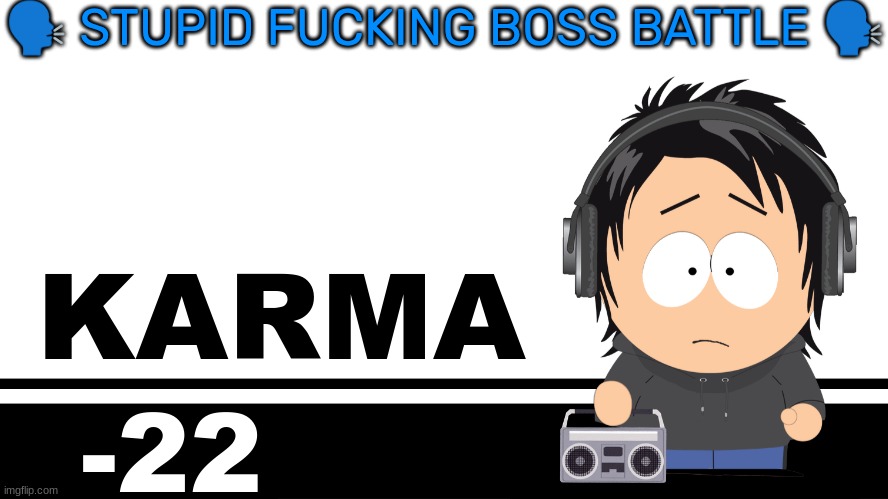 Smash Bros. Ultimate character card | 🗣 STUPID FUCKING BOSS BATTLE 🗣; KARMA; -22 | image tagged in smash bros ultimate character card | made w/ Imgflip meme maker