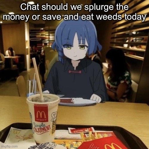 Ryo eating mc Donalds | Chat should we splurge the money or save and eat weeds today | image tagged in ryo eating mc donalds | made w/ Imgflip meme maker