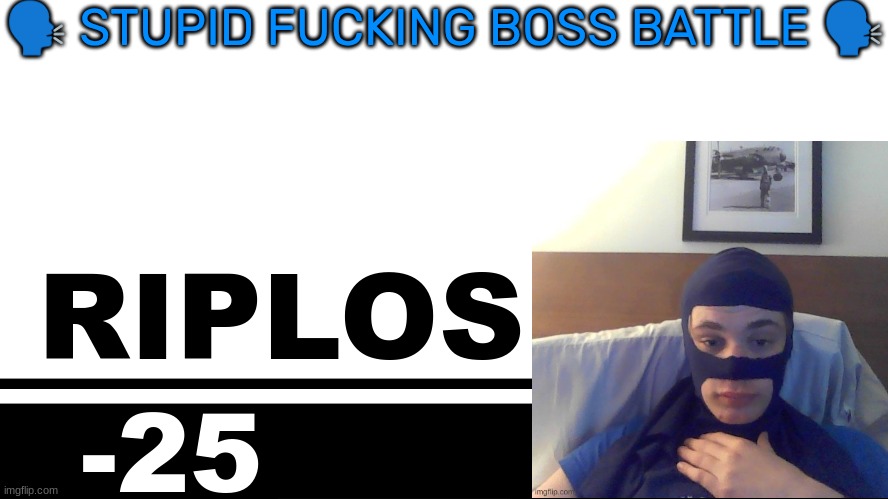Smash Bros. Ultimate character card | 🗣 STUPID FUCKING BOSS BATTLE 🗣; RIPLOS; -25 | image tagged in smash bros ultimate character card | made w/ Imgflip meme maker