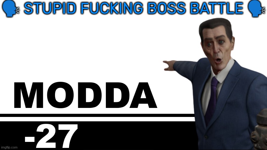 Smash Bros. Ultimate character card | 🗣 STUPID FUCKING BOSS BATTLE 🗣; MODDA; -27 | image tagged in smash bros ultimate character card | made w/ Imgflip meme maker