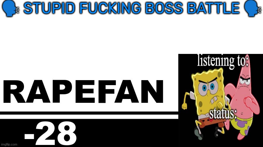 Smash Bros. Ultimate character card | 🗣 STUPID FUCKING BOSS BATTLE 🗣; RAPEFAN; -28 | image tagged in smash bros ultimate character card | made w/ Imgflip meme maker