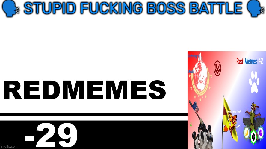 Smash Bros. Ultimate character card | 🗣 STUPID FUCKING BOSS BATTLE 🗣; REDMEMES; -29 | image tagged in smash bros ultimate character card | made w/ Imgflip meme maker