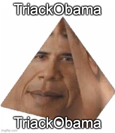 TriACK OBAMA | TriackObama TriackObama | image tagged in memes,funny,triackobama,-_-,wtf,ts corny gng | made w/ Imgflip meme maker