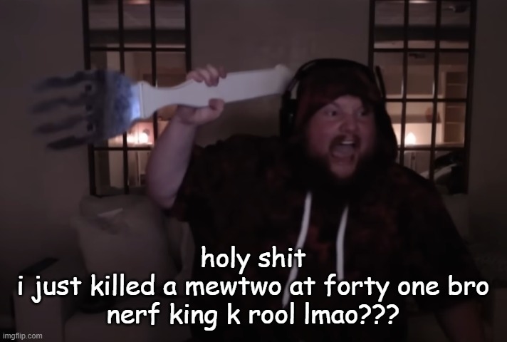 fork warrior | holy shit
i just killed a mewtwo at forty one bro
nerf king k rool lmao??? | image tagged in fork warrior | made w/ Imgflip meme maker