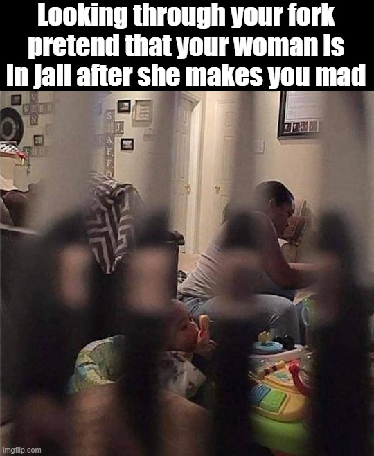 Jail for you | Looking through your fork pretend that your woman is in jail after she makes you mad | image tagged in jail | made w/ Imgflip meme maker