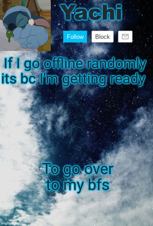 Yachi but she's tired | If I go offline randomly its bc I'm getting ready; To go over to my bfs | image tagged in yachi but she's tired | made w/ Imgflip meme maker