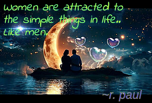 men are simple | Women are attracted to
the simple things in life..
Like men. ~r. paul | image tagged in men and women | made w/ Imgflip meme maker