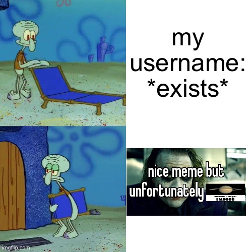 Squidward chair | my username: *exists* | image tagged in squidward chair | made w/ Imgflip meme maker