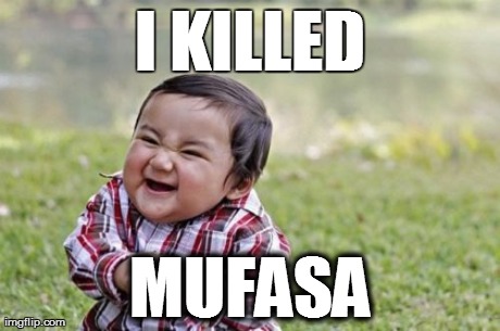 Evil Toddler Meme | I KILLED MUFASA | image tagged in memes,evil toddler | made w/ Imgflip meme maker