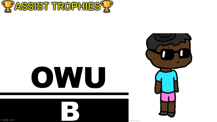 Smash Bros. Ultimate character card | 🏆ASSIST TROPHIES🏆; OWU; B | image tagged in smash bros ultimate character card | made w/ Imgflip meme maker