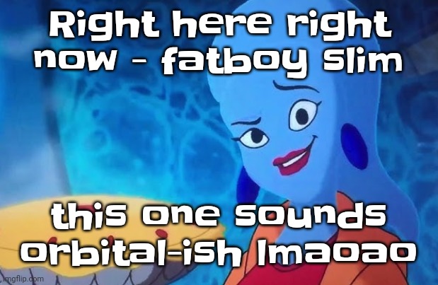 3.14 | Right here right now - fatboy slim; this one sounds orbital-ish lmaoao | image tagged in 3 14 | made w/ Imgflip meme maker